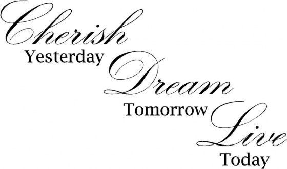 Live For Today Quotes Live For Tomorrow Quotes Quotesgram